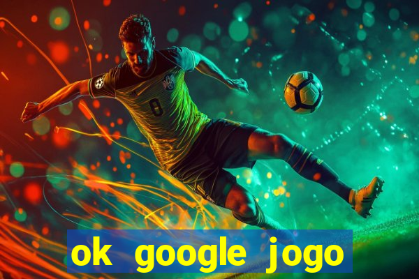 ok google jogo para ganhar dinheiro